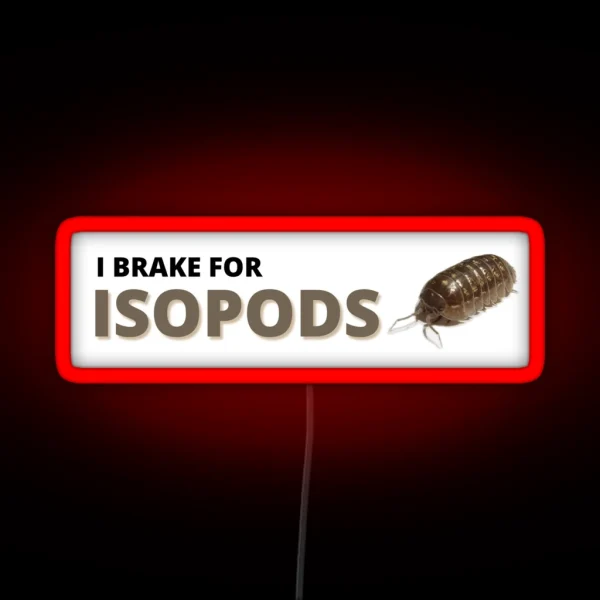 I Brake For Isopods RGB Neon Sign