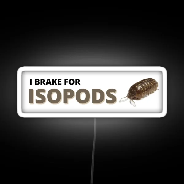 I Brake For Isopods RGB Neon Sign