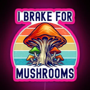 I Brake For Mushrooms Retro RGB Neon Sign