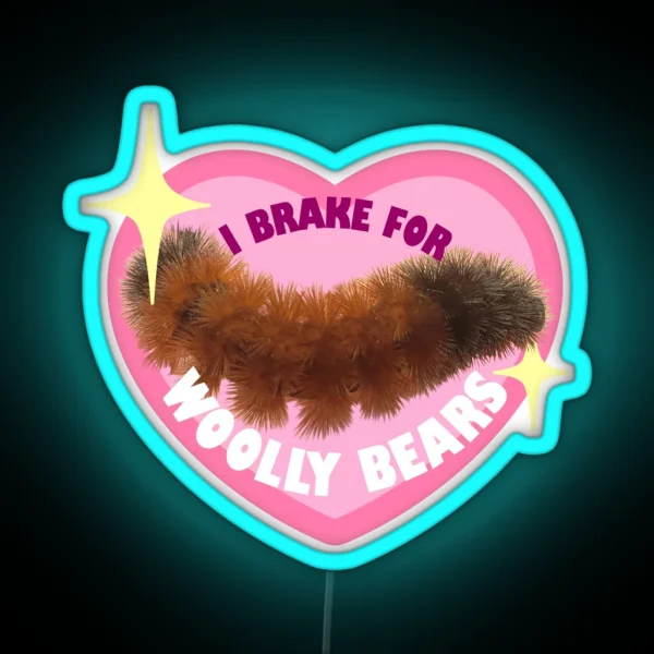 I Brake For Woolly Bears Cute Version RGB Neon Sign