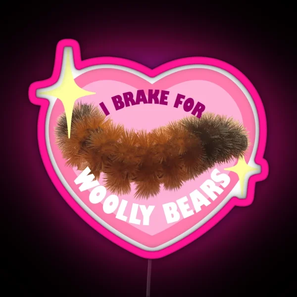 I Brake For Woolly Bears Cute Version RGB Neon Sign
