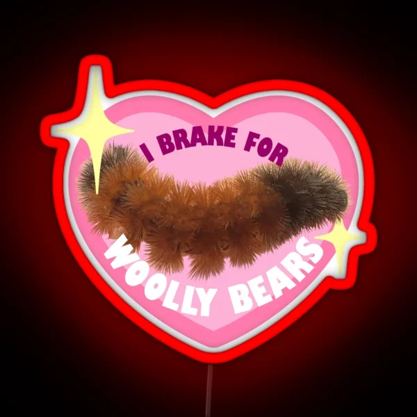 I Brake For Woolly Bears Cute Version RGB Neon Sign