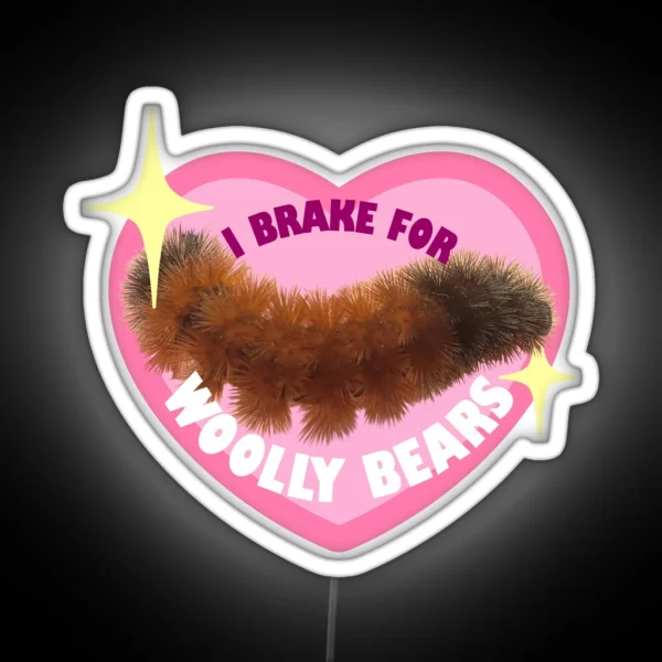 I Brake For Woolly Bears Cute Version RGB Neon Sign