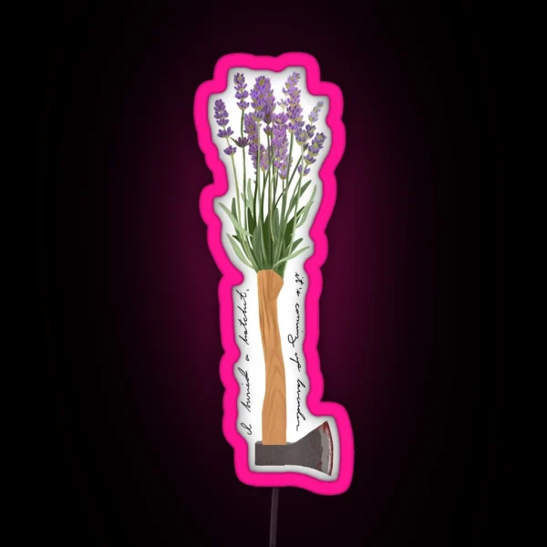 I Buried A Hatchet It S Coming Up Lavender Signature RGB Neon Sign