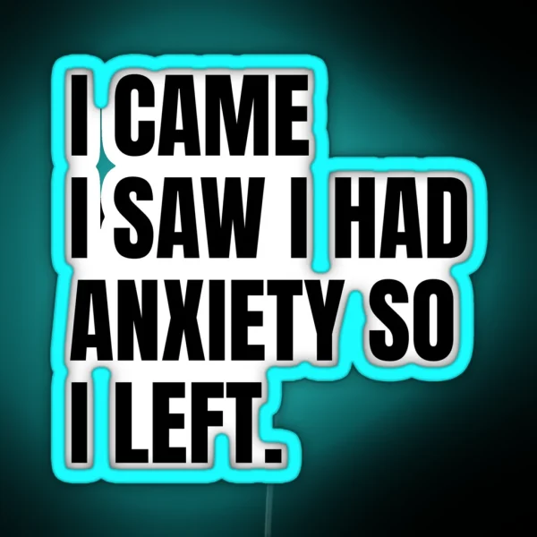 I Came I Saw I Had Anxiety So I Left RGB Neon Sign