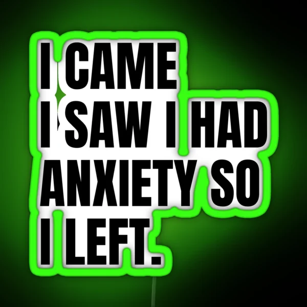 I Came I Saw I Had Anxiety So I Left RGB Neon Sign