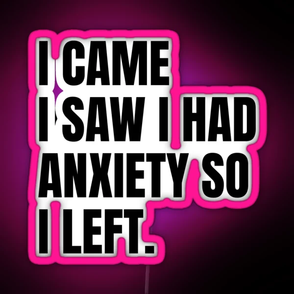I Came I Saw I Had Anxiety So I Left RGB Neon Sign
