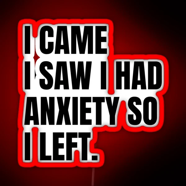 I Came I Saw I Had Anxiety So I Left RGB Neon Sign