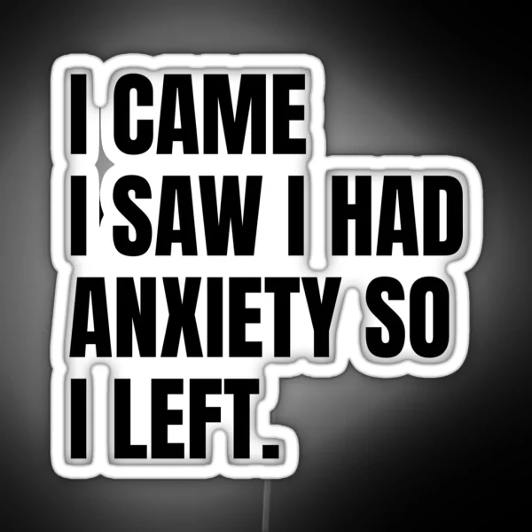 I Came I Saw I Had Anxiety So I Left RGB Neon Sign
