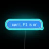 I Can T F1 Is On Imessage RGB Neon Sign