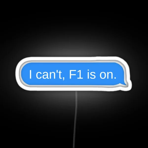 I Can T F1 Is On Imessage RGB Neon Sign