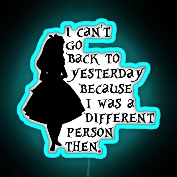 I Can T Go Back To Yesterday Because I Was A Different RGB Neon Sign