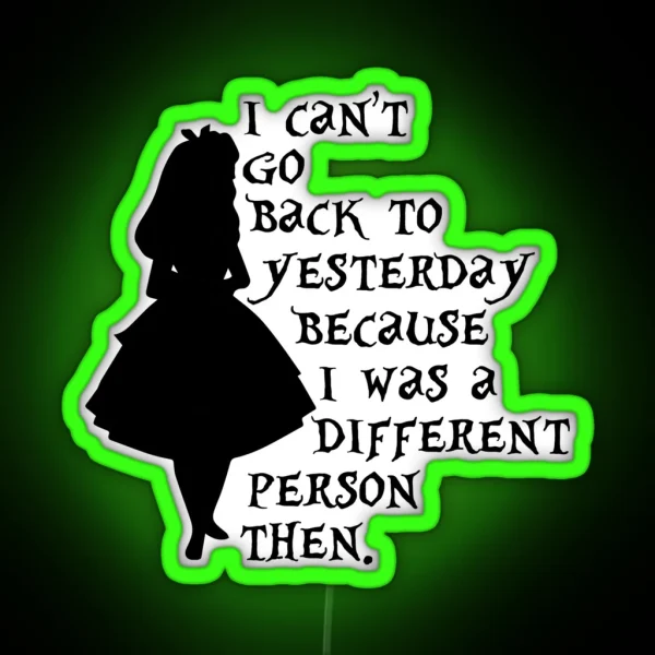 I Can T Go Back To Yesterday Because I Was A Different RGB Neon Sign