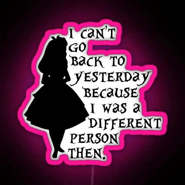 I Can T Go Back To Yesterday Because I Was A Different RGB Neon Sign