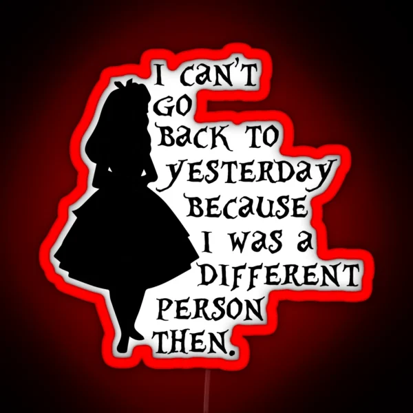 I Can T Go Back To Yesterday Because I Was A Different RGB Neon Sign