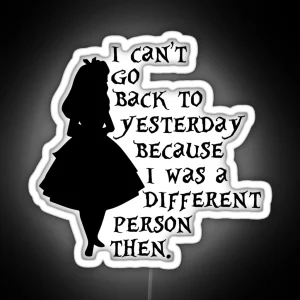 I Can T Go Back To Yesterday Because I Was A Different Person Then RGB Neon Sign