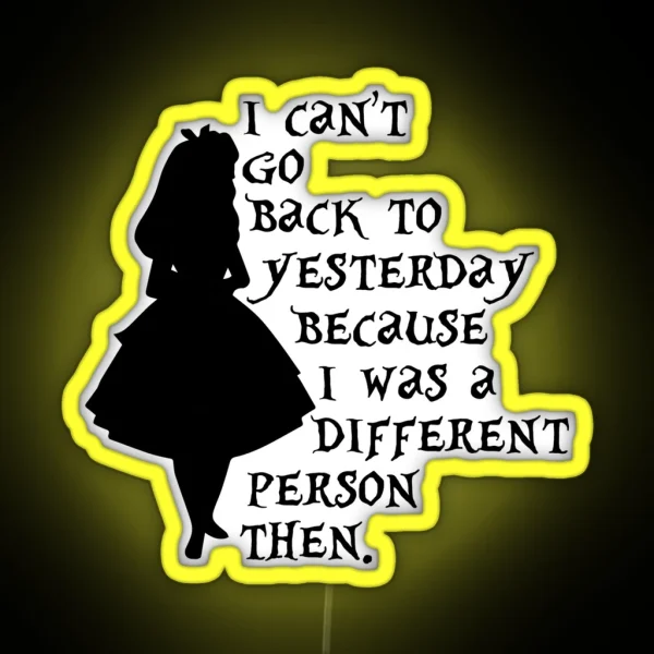 I Can T Go Back To Yesterday Because I Was A Different RGB Neon Sign