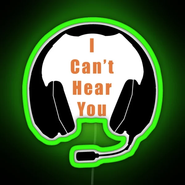 I Can T Hear You RGB Neon Sign