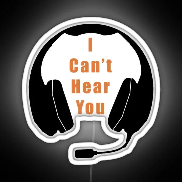 I Can T Hear You RGB Neon Sign