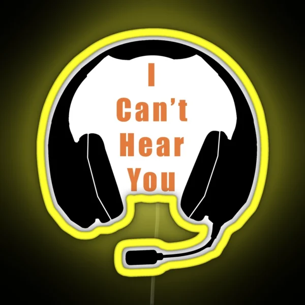 I Can T Hear You RGB Neon Sign