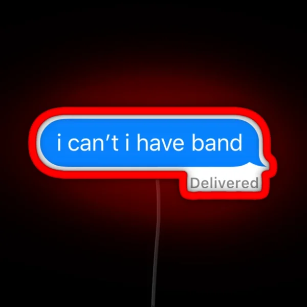 I Can T I Have Band Lowercase RGB Neon Sign