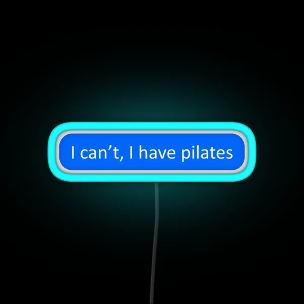 I Can T I Have Pilates RGB Neon Sign
