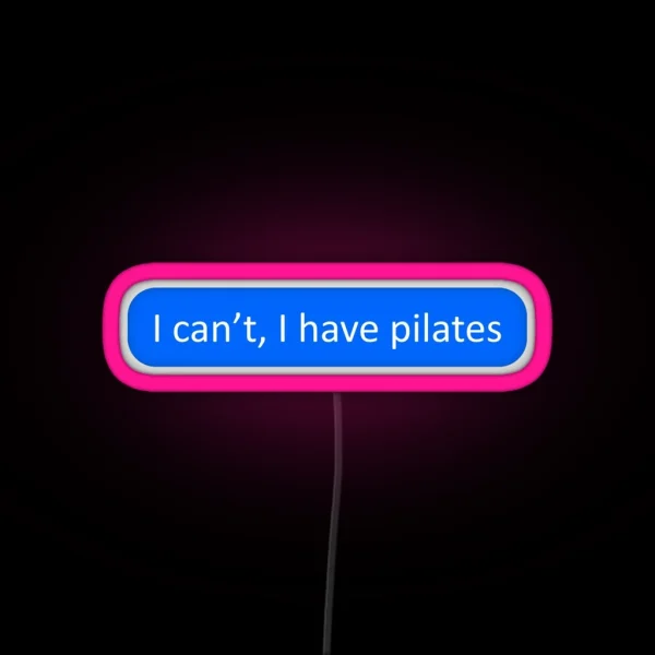 I Can T I Have Pilates RGB Neon Sign