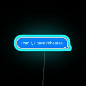 I Can T I Have Rehearsal RGB Neon Sign