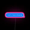 I Can T I Have Rehearsal RGB Neon Sign - Image 6
