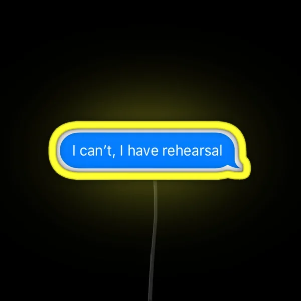 I Can T I Have Rehearsal RGB Neon Sign