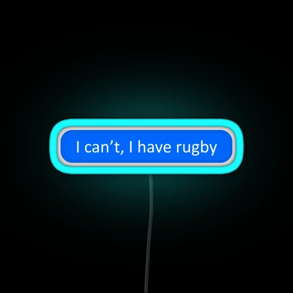 I Can T I Have Rugby RGB Neon Sign