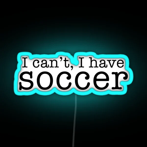 I Can T I Have Soccer RGB Neon Sign
