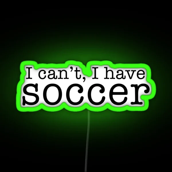 I Can T I Have Soccer RGB Neon Sign