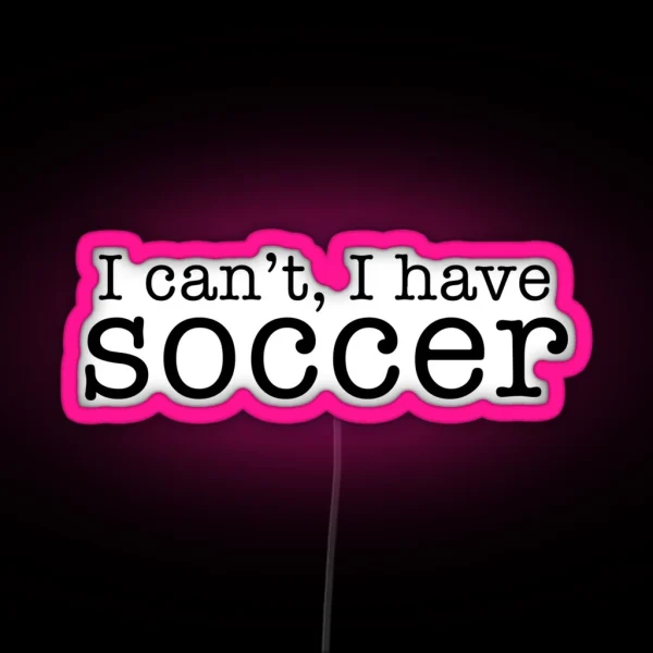 I Can T I Have Soccer RGB Neon Sign