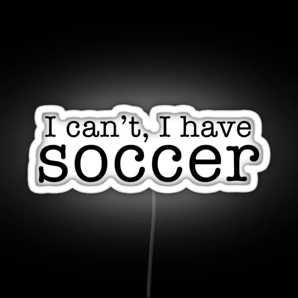 I Can T I Have Soccer RGB Neon Sign