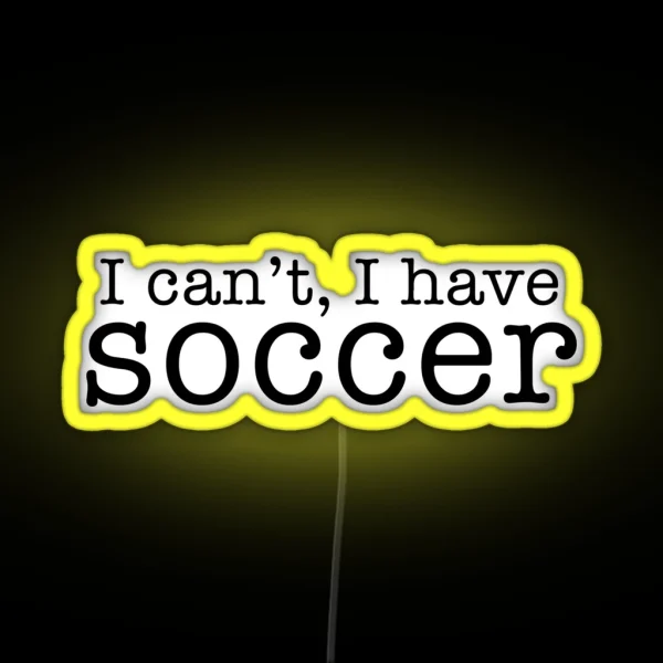 I Can T I Have Soccer RGB Neon Sign