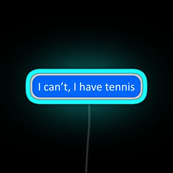 I Can T I Have Tennis RGB Neon Sign