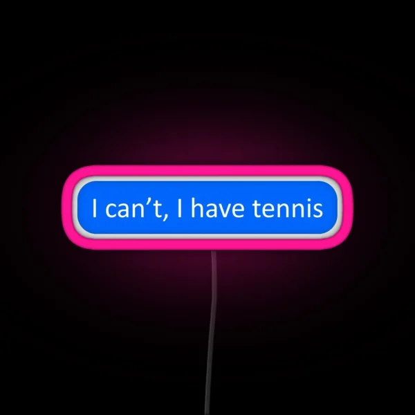 I Can T I Have Tennis RGB Neon Sign