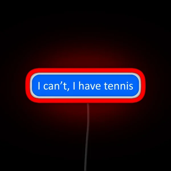 I Can T I Have Tennis RGB Neon Sign