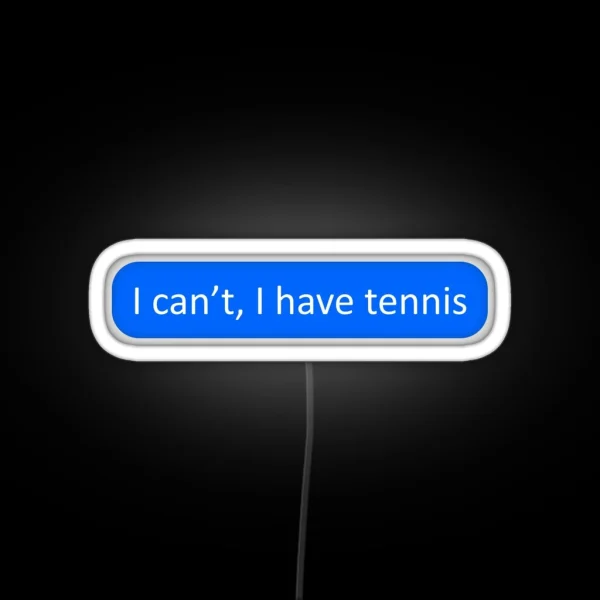 I Can T I Have Tennis RGB Neon Sign