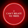 I Can T Relate To Trees RGB Neon Sign