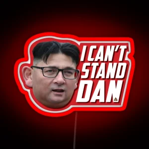 I Can T Stand Dan Dan Andrews Victoria RGB Neon Sign