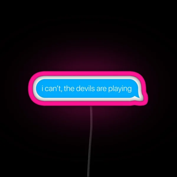 I Can T The Devils Are Playing RGB Neon Sign