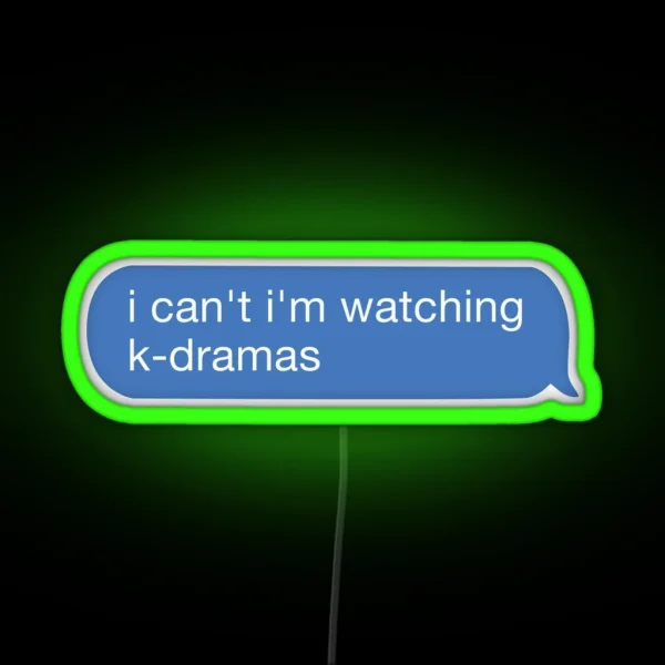 I Cant I Watch K Dramas RGB Neon Sign