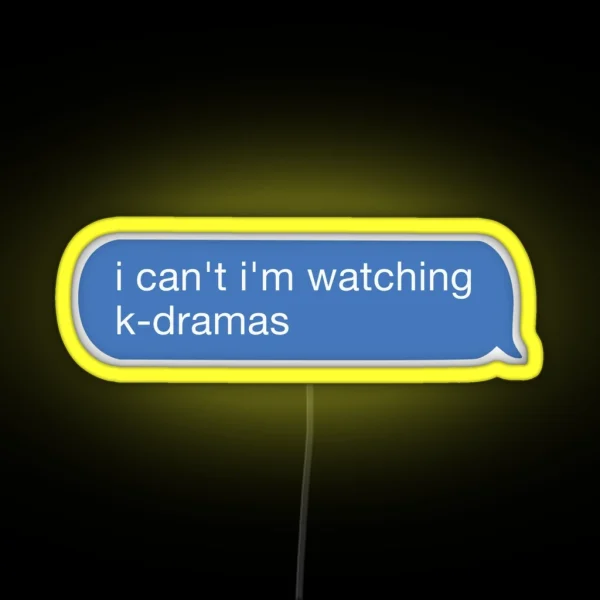 I Cant I Watch K Dramas RGB Neon Sign