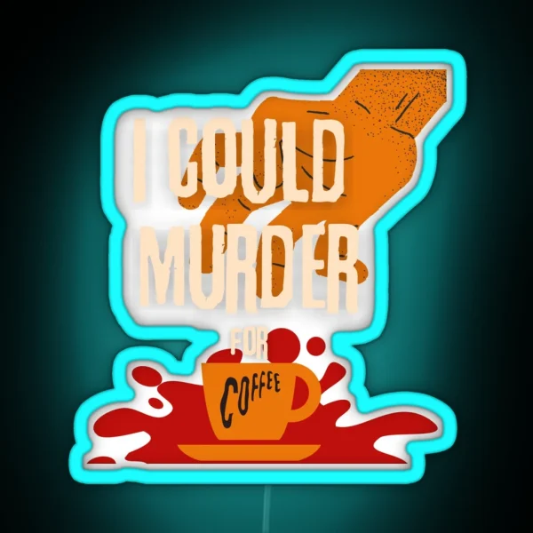 I Could Murder For Coffee RGB Neon Sign