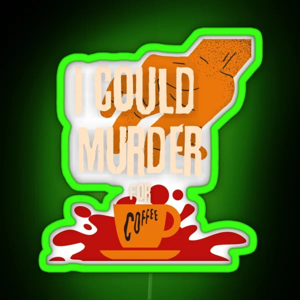 I Could Murder For Coffee RGB Neon Sign