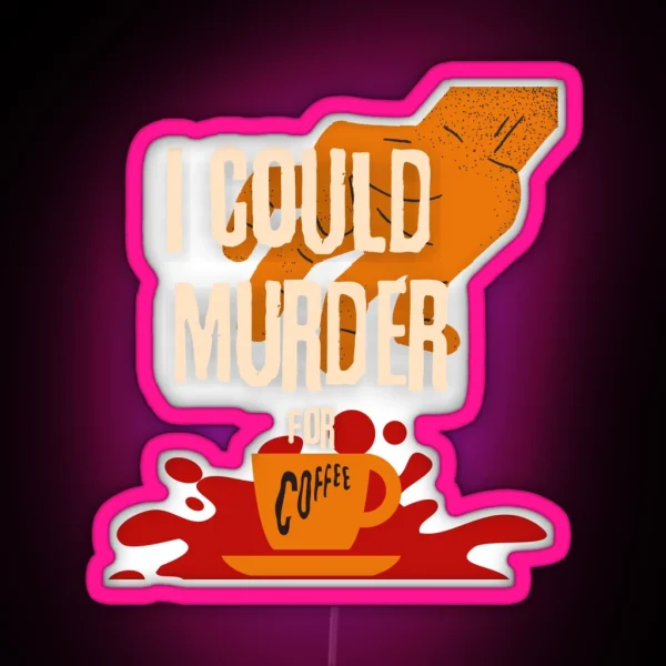 I Could Murder For Coffee RGB Neon Sign