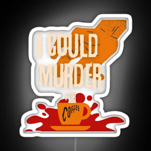 I Could Murder For Coffee RGB Neon Sign