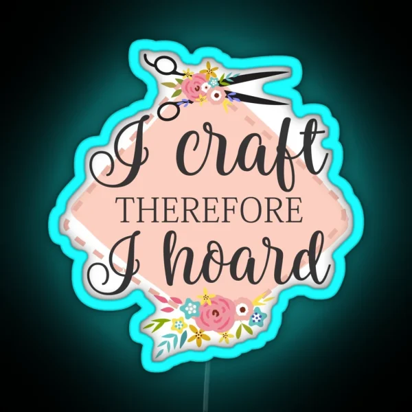 I Craft Therefore I Hoard RGB Neon Sign